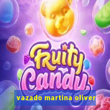 vazado martina oliver